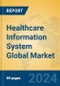 Healthcare Information System Global Market Insights 2024, Analysis and Forecast to 2029, by Market Participants, Regions, Technology, Product Type - Product Image