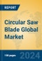 Circular Saw Blade Global Market Insights 2024, Analysis and Forecast to 2029, by Manufacturers, Regions, Technology, Application - Product Thumbnail Image