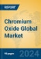 Chromium Oxide Global Market Insights 2024, Analysis and Forecast to 2029, by Manufacturers, Regions, Technology, Application - Product Image