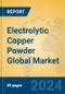 Electrolytic Copper Powder Global Market Insights 2024, Analysis and Forecast to 2029, by Manufacturers, Regions, Technology, Application - Product Image