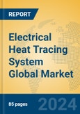 Electrical Heat Tracing System Global Market Insights 2024, Analysis and Forecast to 2029, by Manufacturers, Regions, Technology, Application- Product Image