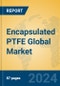 Encapsulated PTFE Global Market Insights 2024, Analysis and Forecast to 2029, by Manufacturers, Regions, Technology, Application - Product Image