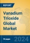 Vanadium Trioxide Global Market Insights 2024, Analysis and Forecast to 2029, by Manufacturers, Regions, Technology, Application - Product Image