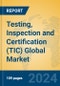 Testing, Inspection and Certification (TIC) Global Market Insights 2024, Analysis and Forecast to 2029, by Market Participants, Regions, Technology, Application - Product Image