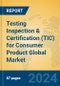 Testing Inspection & Certification (TIC) for Consumer Product Global Market Insights 2024, Analysis and Forecast to 2029, by Market Participants, Regions, Technology, Application - Product Image