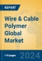 Wire & Cable Polymer Global Market Insights 2024, Analysis and Forecast to 2029, by Manufacturers, Regions, Technology, Product Type - Product Image