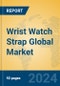 Wrist Watch Strap Global Market Insights 2024, Analysis and Forecast to 2029, by Manufacturers, Regions, Technology, Application, Product Type - Product Image