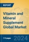 Vitamin and Mineral Supplement Global Market Insights 2024, Analysis and Forecast to 2029, by Manufacturers, Regions, Technology, Application, Product Type - Product Image