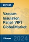 Vacuum Insulation Panel (VIP) Global Market Insights 2024, Analysis and Forecast to 2029, by Manufacturers, Regions, Technology, Application - Product Image