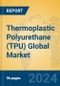 Thermoplastic Polyurethane (TPU) Global Market Insights 2024, Analysis and Forecast to 2029, by Manufacturers, Regions, Technology, Application - Product Image