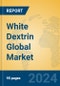 White Dextrin Global Market Insights 2024, Analysis and Forecast to 2029, by Manufacturers, Regions, Technology, Application - Product Image