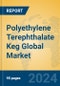 Polyethylene Terephthalate Keg Global Market Insights 2024, Analysis and Forecast to 2029, by Manufacturers, Regions, Technology, Application, Product Type - Product Image