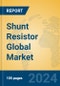 Shunt Resistor Global Market Insights 2024, Analysis and Forecast to 2029, by Manufacturers, Regions, Technology, Application - Product Image