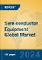 Semiconductor Equipment Global Market Insights 2024, Analysis and Forecast to 2029, by Market Participants, Regions, Technology, Product Type - Product Thumbnail Image