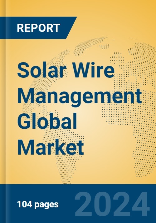Solar Wire Management Global Market Insights 2023, Analysis and