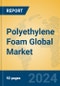 Polyethylene Foam Global Market Insights 2024, Analysis and Forecast to 2029, by Manufacturers, Regions, Technology, Application - Product Image