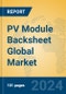 PV Module Backsheet Global Market Insights 2024, Analysis and Forecast to 2029, by Manufacturers, Regions, Technology, Application - Product Image