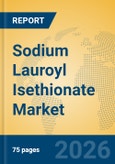 Sodium Lauroyl Isethionate Market Insights, Analysis and Forecast 2026-2031- Product Image