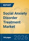Social Anxiety Disorder Treatment Market Insights, Analysis and Forecast 2026-2031- Product Image