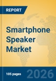 Smartphone Speaker Market Insights, Analysis 2026-2031: Trends in Stereo Adoption, Waterproofing, and Micro-Acoustic Technologies- Product Image