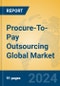 Procure-To-Pay Outsourcing Global Market Insights 2024, Analysis and Forecast to 2029, by Market Participants, Regions, Technology, Application - Product Image