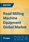 Road Milling Machine Equipment Global Market Insights 2024, Analysis and Forecast to 2029, by Manufacturers, Regions, Technology, Product Type - Product Image