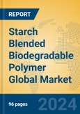 Starch Blended Biodegradable Polymer Global Market Insights 2024, Analysis and Forecast to 2029, by Manufacturers, Regions, Technology, Application- Product Image