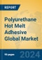 Polyurethane Hot Melt Adhesive Global Market Insights 2024, Analysis and Forecast to 2029, by Manufacturers, Regions, Technology, Application, Product Type - Product Image