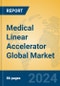 Medical Linear Accelerator Global Market Insights 2024, Analysis and Forecast to 2029, by Manufacturers, Regions, Technology, Product Type - Product Image