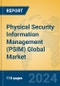 Physical Security Information Management (PSIM) Global Market Insights 2024, Analysis and Forecast to 2029, by Market Participants, Regions, Technology, Application - Product Image