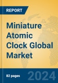Miniature Atomic Clock Global Market Insights 2024, Analysis and Forecast to 2029, by Manufacturers, Regions, Technology, Application- Product Image