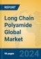 Long Chain Polyamide Global Market Insights 2024, Analysis and Forecast to 2029, by Manufacturers, Regions, Technology, Application, Product Type - Product Image