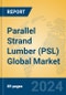 Parallel Strand Lumber (PSL) Global Market Insights 2024, Analysis and Forecast to 2029, by Manufacturers, Regions, Technology, Application - Product Image