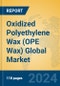 Oxidized Polyethylene Wax (OPE Wax) Global Market Insights 2024, Analysis and Forecast to 2029, by Manufacturers, Regions, Technology, Application - Product Thumbnail Image