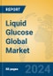 Liquid Glucose Global Market Insights 2024, Analysis and Forecast to 2029, by Manufacturers, Regions, Technology, Application - Product Image