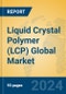 Liquid Crystal Polymer (LCP) Global Market Insights 2024, Analysis and Forecast to 2029, by Manufacturers, Regions, Technology, Application - Product Image