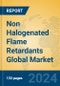 Non Halogenated Flame Retardants Global Market Insights 2024, Analysis and Forecast to 2029, by Manufacturers, Regions, Technology, Application, Product Type - Product Image