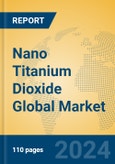 Nano Titanium Dioxide Global Market Insights 2024, Analysis and Forecast to 2029, by Manufacturers, Regions, Technology, Application, Product Type- Product Image