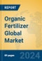 Organic Fertilizer Global Market Insights 2024, Analysis and Forecast to 2029, by Manufacturers, Regions, Technology, Product Type - Product Image