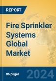 Fire Sprinkler Systems Global Market Insights 2024, Analysis and Forecast to 2029, by Manufacturers, Regions, Technology, Application, Product Type- Product Image