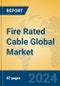 Fire Rated Cable Global Market Insights 2024, Analysis and Forecast to 2029, by Manufacturers, Regions, Technology, Application - Product Image