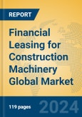 Financial Leasing for Construction Machinery Global Market Insights 2024, Analysis and Forecast to 2029, by Market Participants, Regions, Technology, Product Type- Product Image