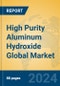 High Purity Aluminum Hydroxide Global Market Insights 2024, Analysis and Forecast to 2029, by Manufacturers, Regions, Technology, Application - Product Image