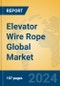 Elevator Wire Rope Global Market Insights 2024, Analysis and Forecast to 2029, by Manufacturers, Regions, Technology, Application, Product Type - Product Image