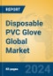 Disposable PVC Glove Global Market Insights 2024, Analysis and Forecast to 2029, by Manufacturers, Regions, Technology, Application, Product Type - Product Image