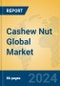 Cashew Nut Global Market Insights 2024, Analysis and Forecast to 2029, by Manufacturers, Regions, Technology, Application, and Product Type - Product Image
