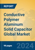 Conductive Polymer Aluminum Solid Capacitor Global Market Insights 2024, Analysis and Forecast to 2029, by Manufacturers, Regions, Technology, Application, and Product Type- Product Image