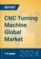 CNC Turning Machine Global Market Insights 2024, Analysis and Forecast to 2029, by Manufacturers, Regions, Technology, Application - Product Image