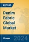 Denim Fabric Global Market Insights 2024, Analysis and Forecast to 2029, by Manufacturers, Regions, Technology, Application - Product Image