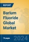 Barium Fluoride Global Market Insights 2024, Analysis and Forecast to 2029, by Manufacturers, Regions, Technology, Application - Product Image